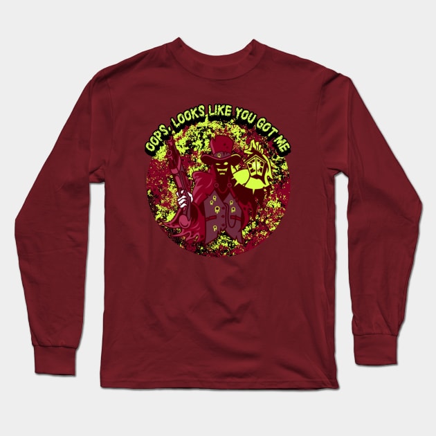 Oops, Looks Like You Got Me Long Sleeve T-Shirt by CTJFDesigns